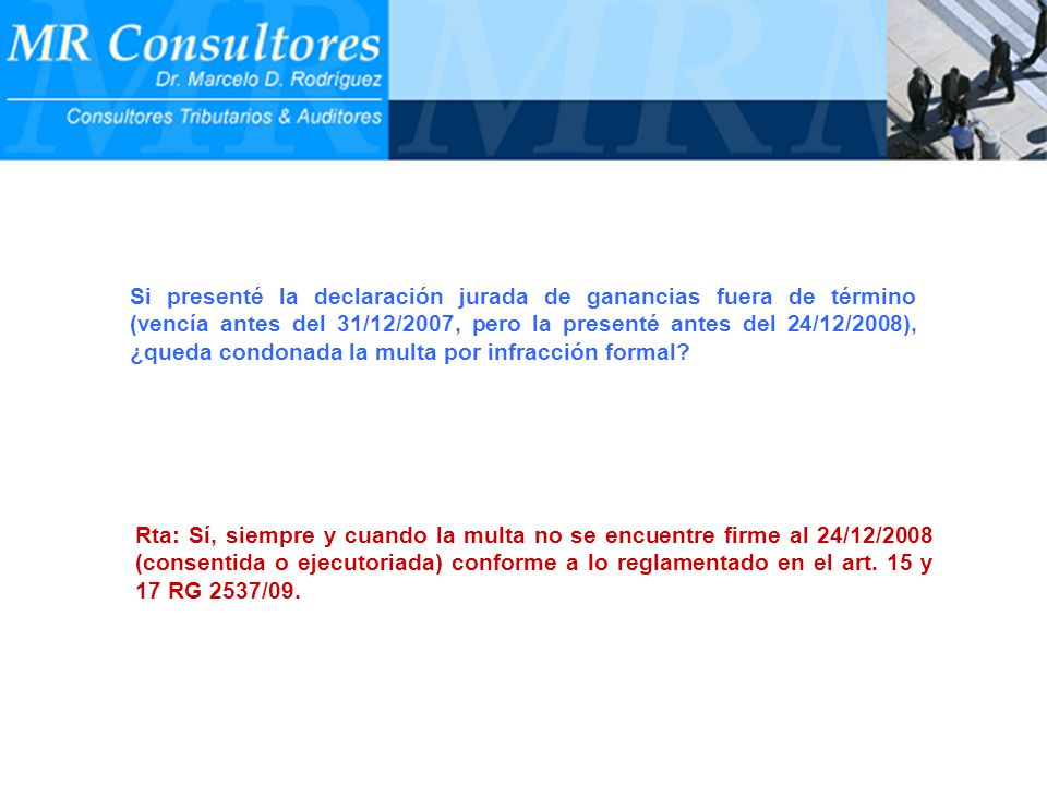 Si presenté la declaración jurada de ganancias fuera de término (vencía antes del 31/12/2007, pero la presenté antes del 24/12/2008), ¿queda condonada la multa por infracción formal