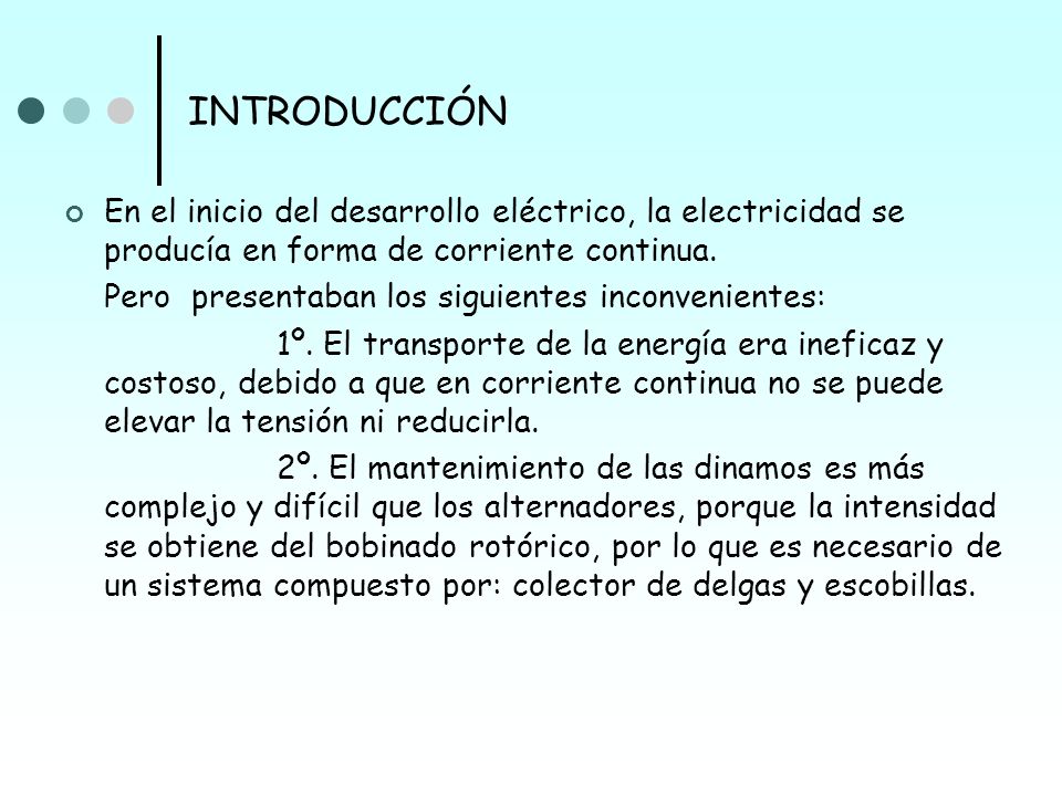 INTRODUCCIÓN En el inicio del desarrollo eléctrico, la electricidad se producía en forma de corriente continua.