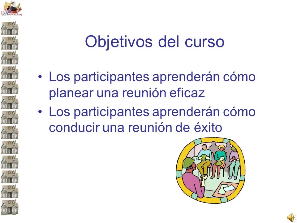 Objetivos del curso Los participantes aprenderán cómo planear una reunión eficaz. Los participantes aprenderán cómo conducir una reunión de éxito.