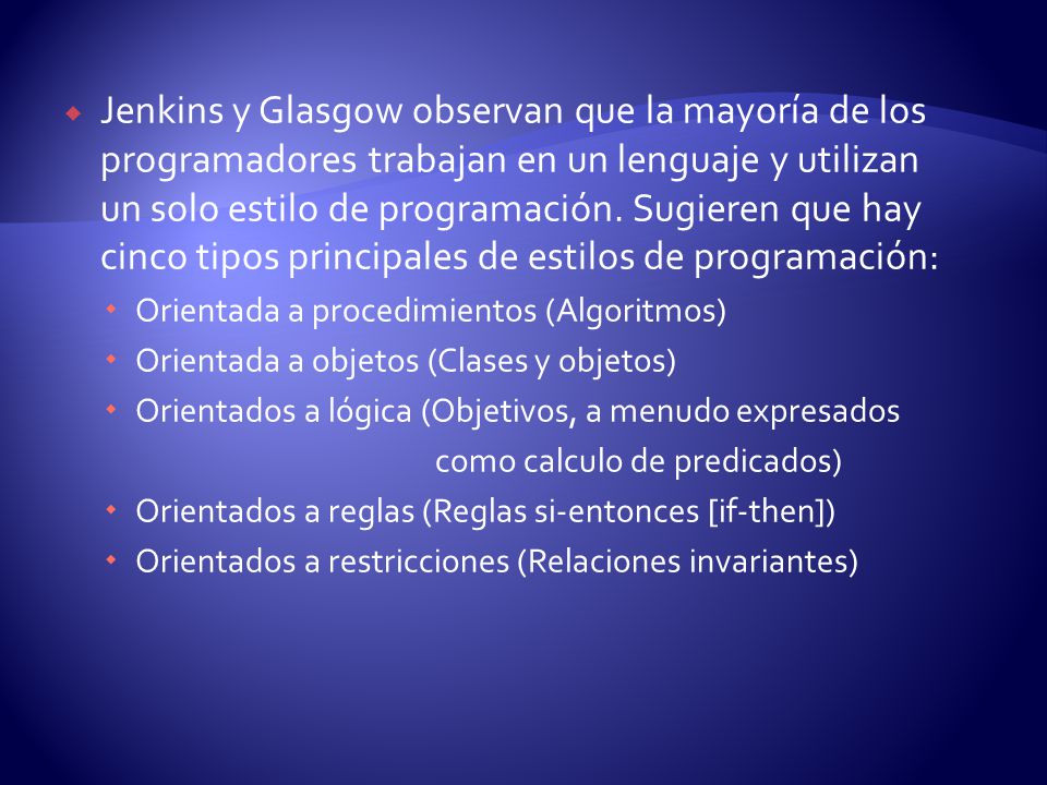 Jenkins y Glasgow observan que la mayoría de los programadores trabajan en un lenguaje y utilizan un solo estilo de programación. Sugieren que hay cinco tipos principales de estilos de programación: