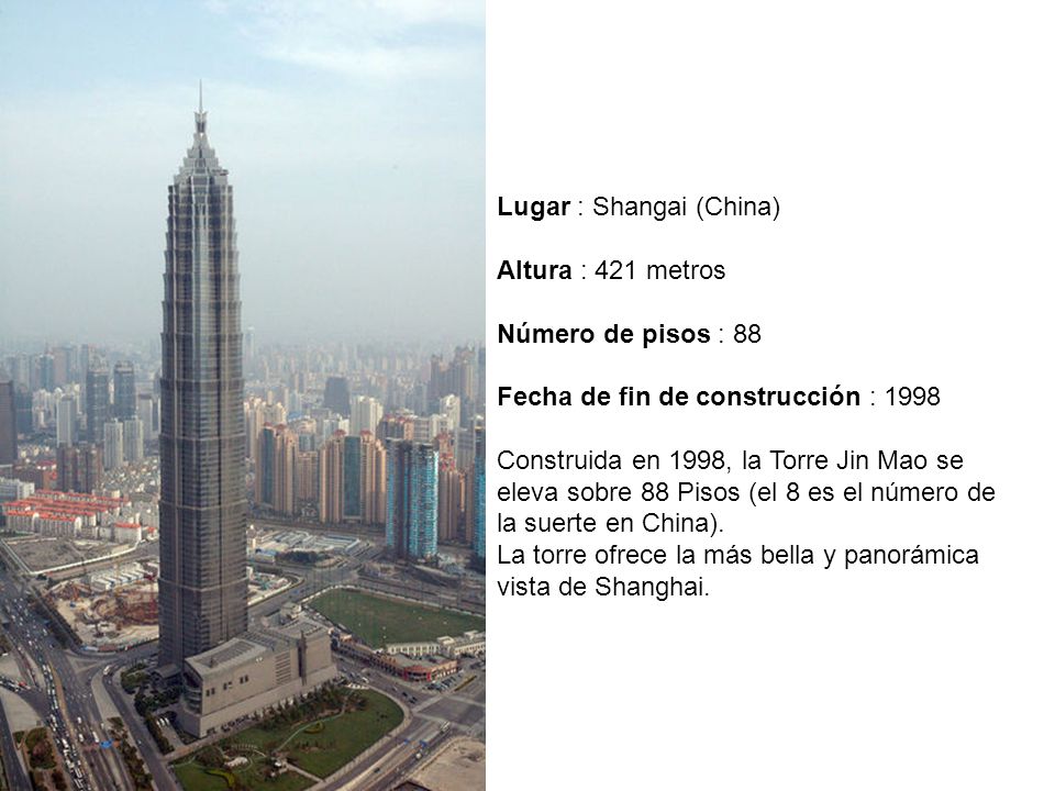 Lugar : Shangai (China) Altura : 421 metros Número de pisos : 88
