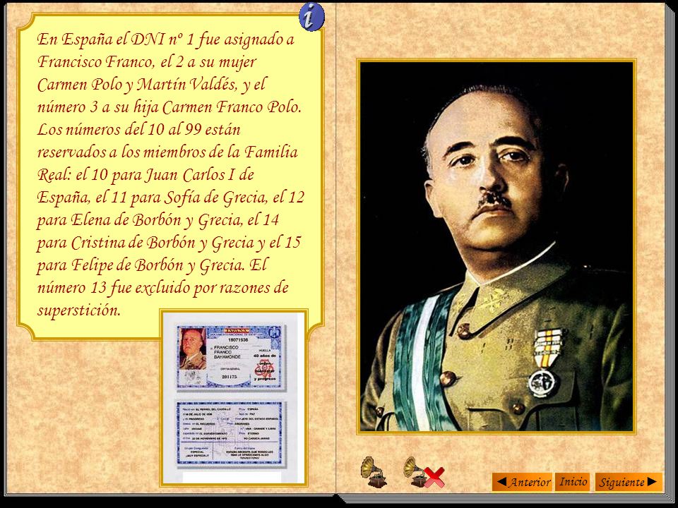 En España el DNI nº 1 fue asignado a Francisco Franco, el 2 a su mujer Carmen Polo y Martín Valdés, y el número 3 a su hija Carmen Franco Polo.