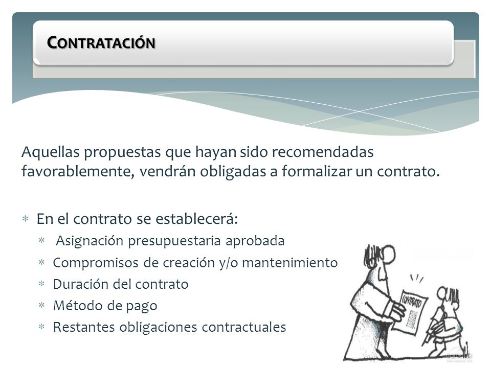 Contratación Aquellas propuestas que hayan sido recomendadas favorablemente, vendrán obligadas a formalizar un contrato.