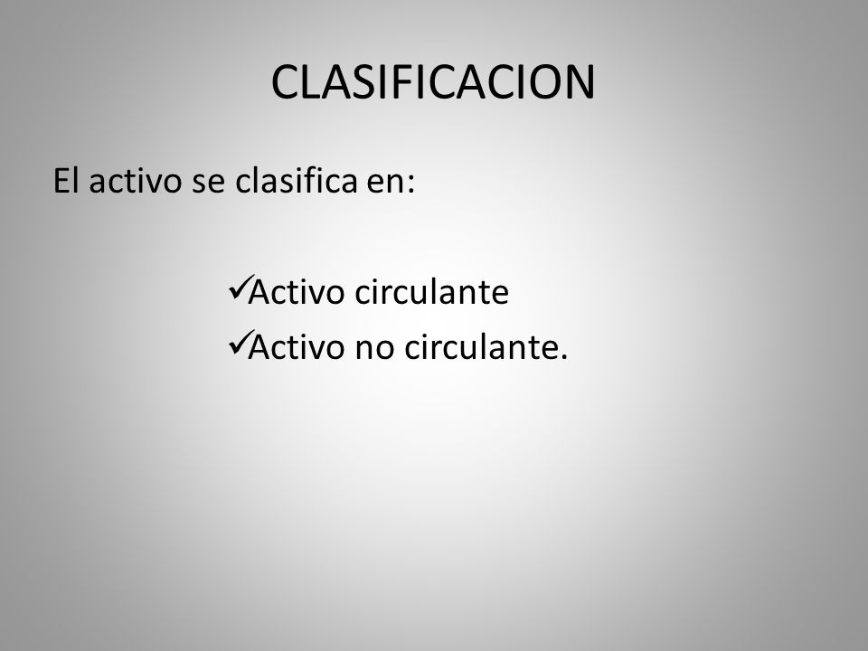 CLASIFICACION El activo se clasifica en: Activo circulante