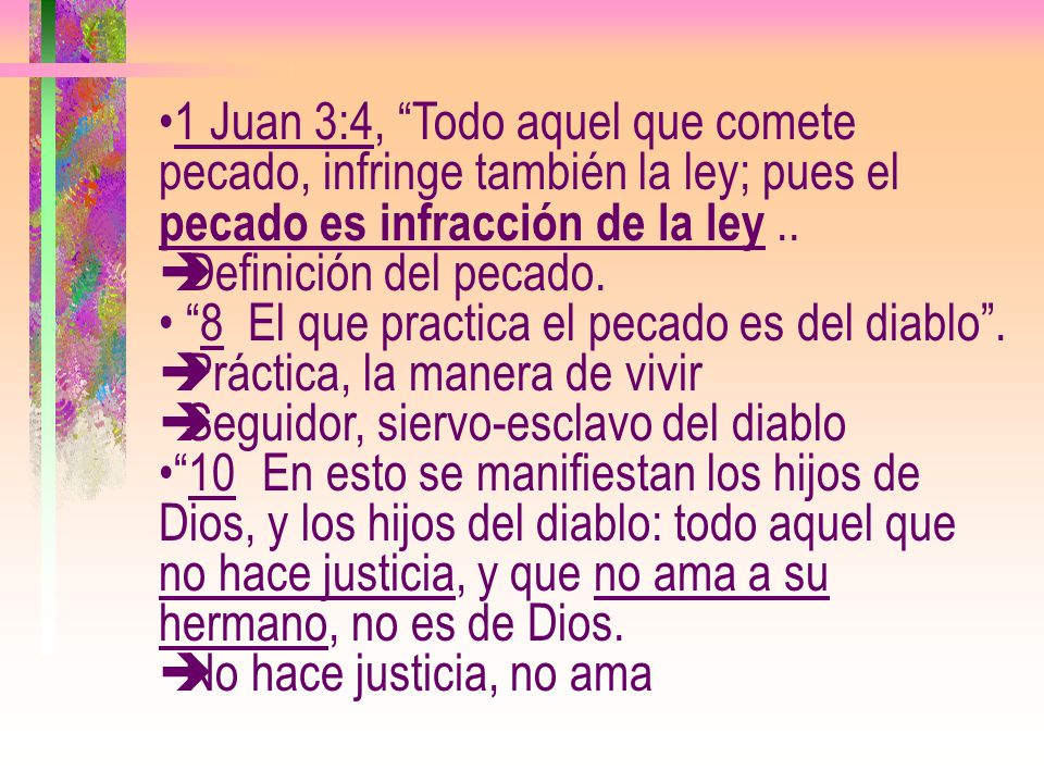 1 Juan 3:4, Todo aquel que comete pecado, infringe también la ley; pues el pecado es infracción de la ley ..