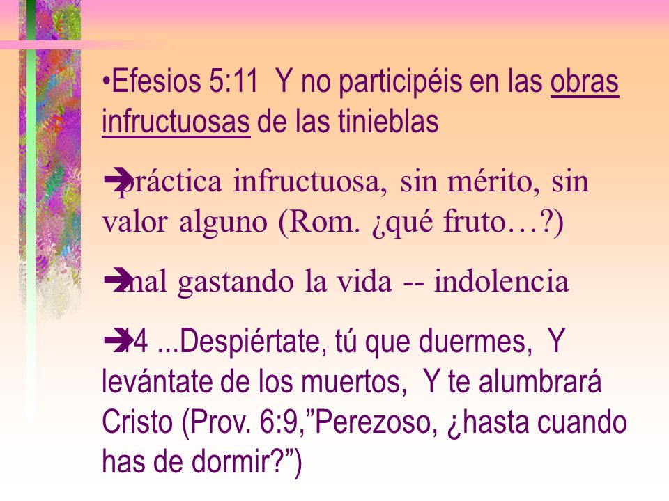 Efesios 5:11 Y no participéis en las obras infructuosas de las tinieblas