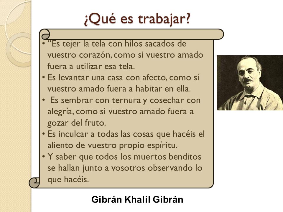 ¿Qué es trabajar Es tejer la tela con hilos sacados de vuestro corazón, como si vuestro amado fuera a utilizar esa tela.