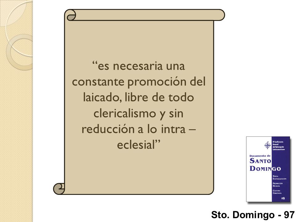 es necesaria una constante promoción del laicado, libre de todo clericalismo y sin reducción a lo intra – eclesial