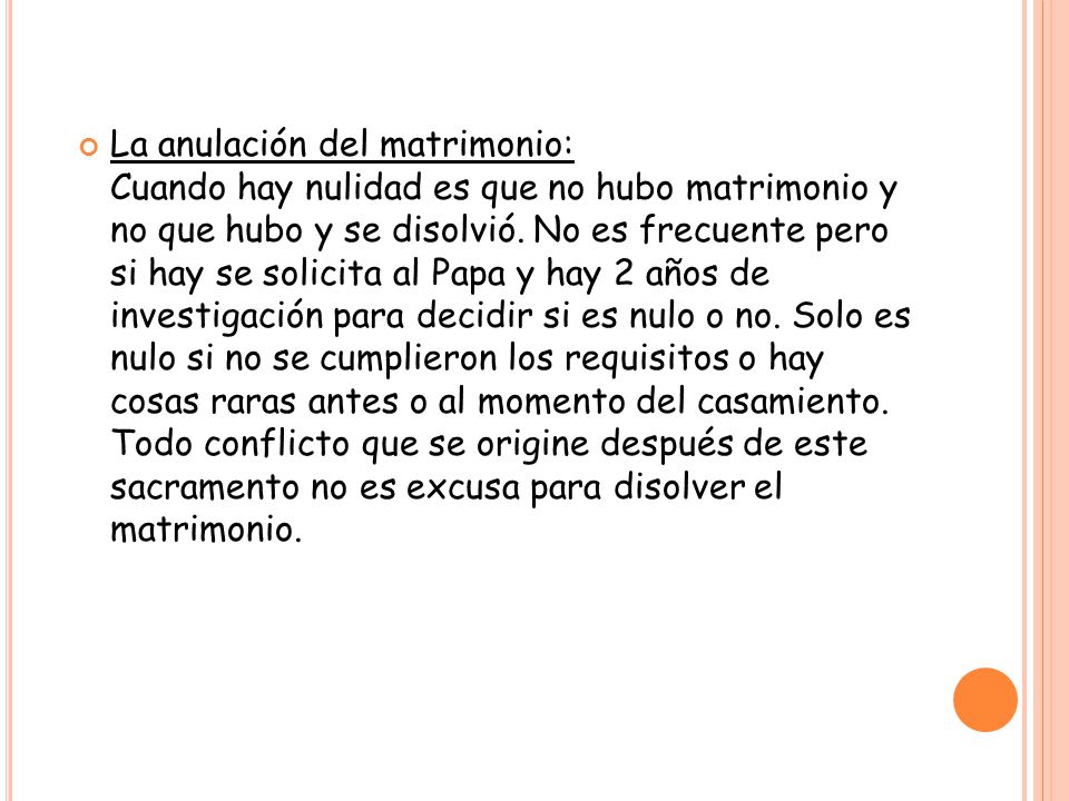La anulación del matrimonio: Cuando hay nulidad es que no hubo matrimonio y no que hubo y se disolvió.