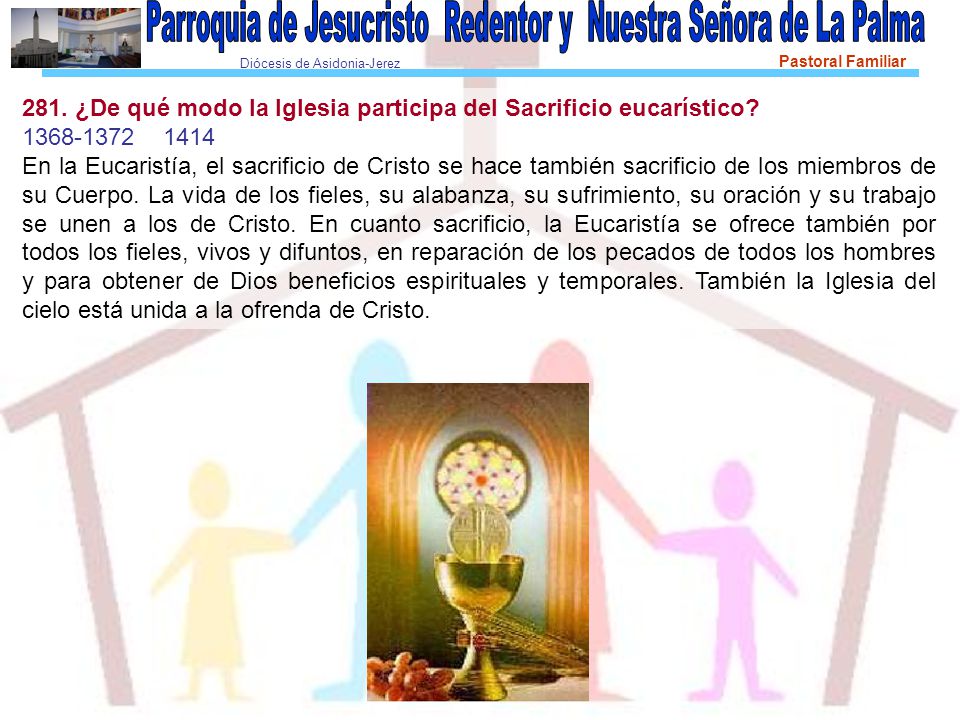 281. ¿De qué modo la Iglesia participa del Sacrificio eucarístico