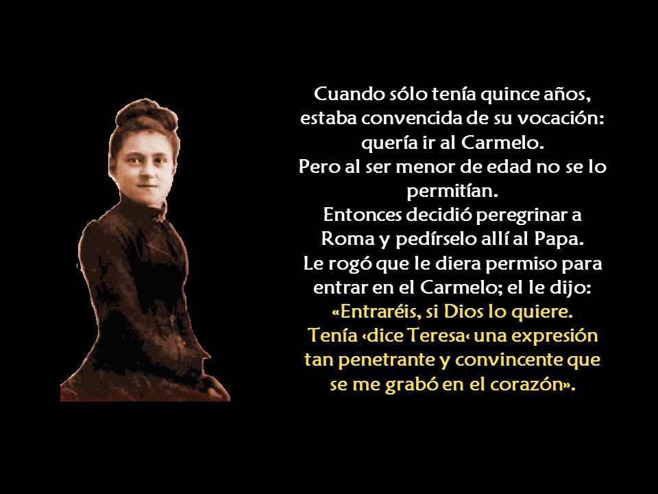 Cuando sólo tenía quince años, estaba convencida de su vocación: quería ir al Carmelo.