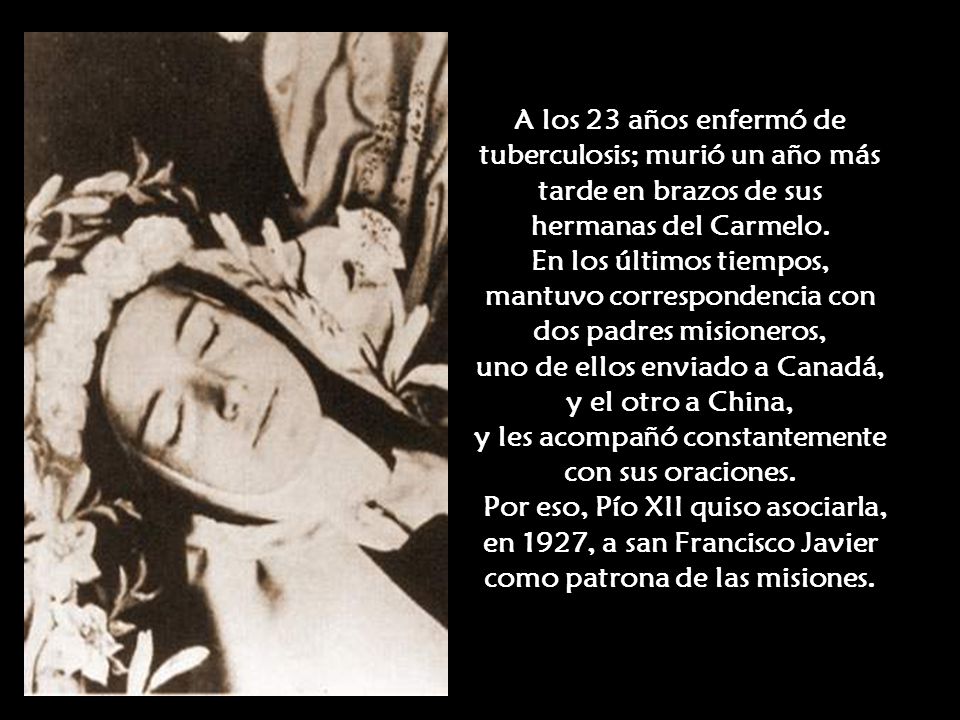 A los 23 años enfermó de tuberculosis; murió un año más tarde en brazos de sus hermanas del Carmelo.