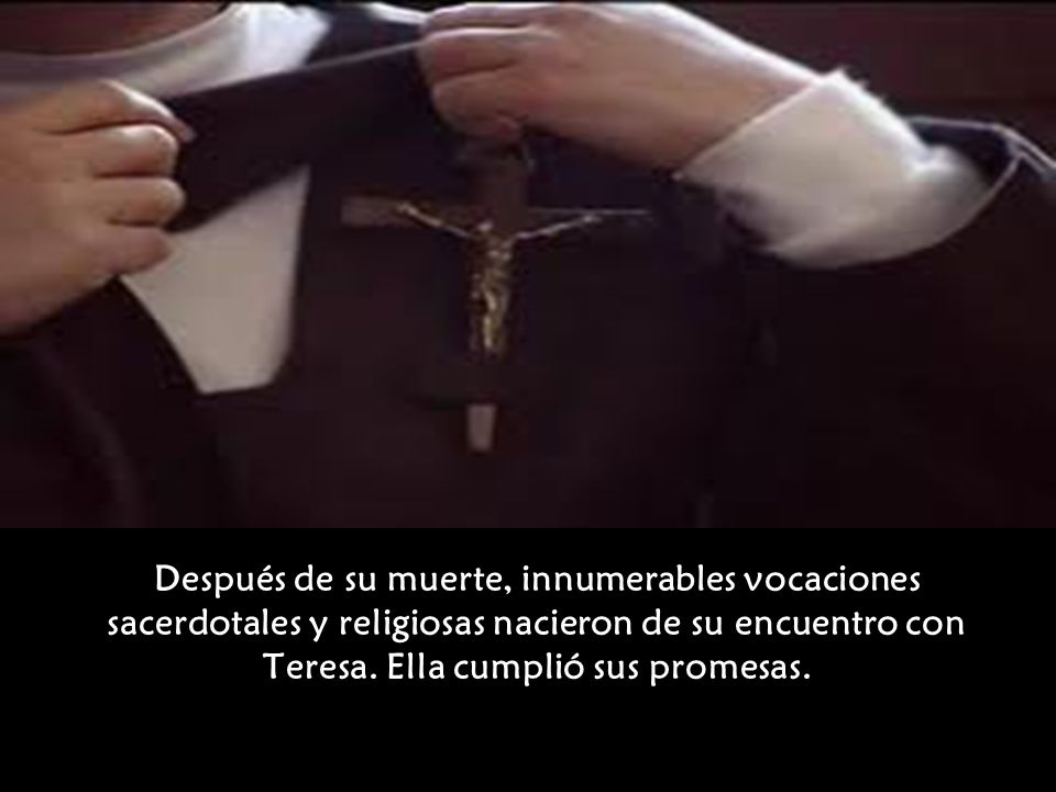 Después de su muerte, innumerables vocaciones sacerdotales y religiosas nacieron de su encuentro con Teresa.
