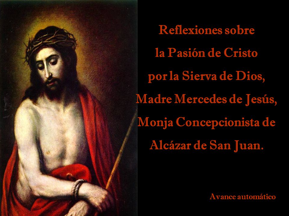 Reflexiones sobre la Pasión de Cristo por la Sierva de Dios, Madre Mercedes de Jesús, Monja Concepcionista de Alcázar de San Juan.