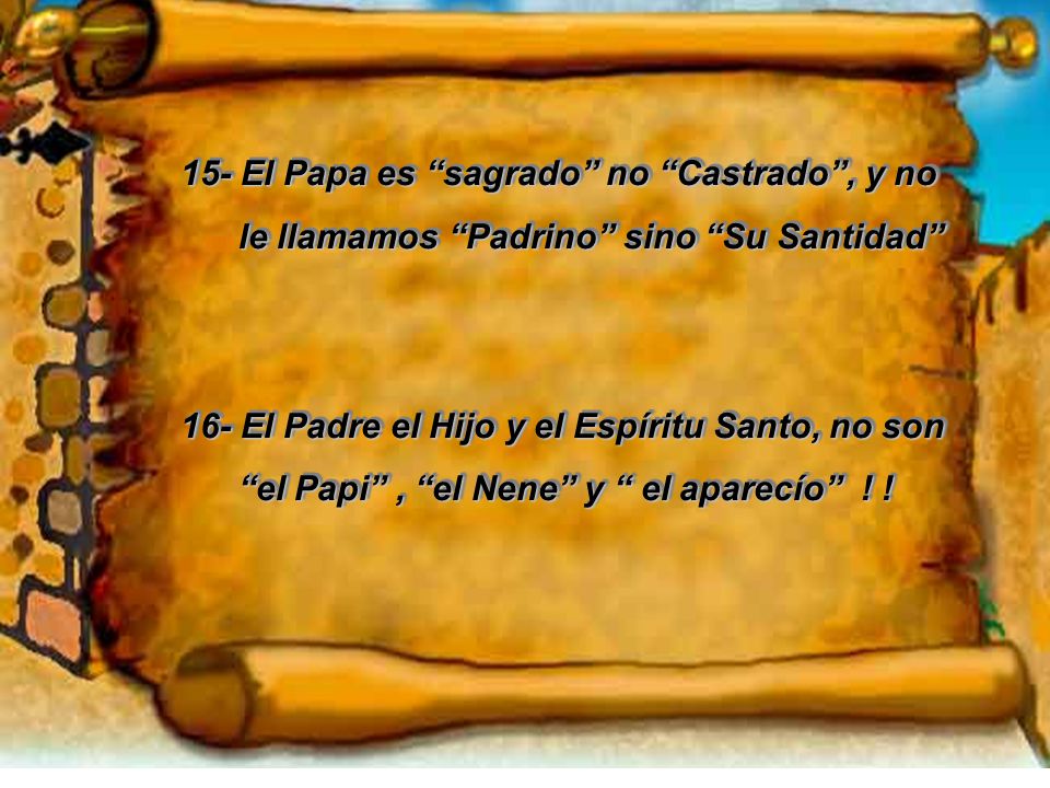 15- El Papa es sagrado no Castrado , y no