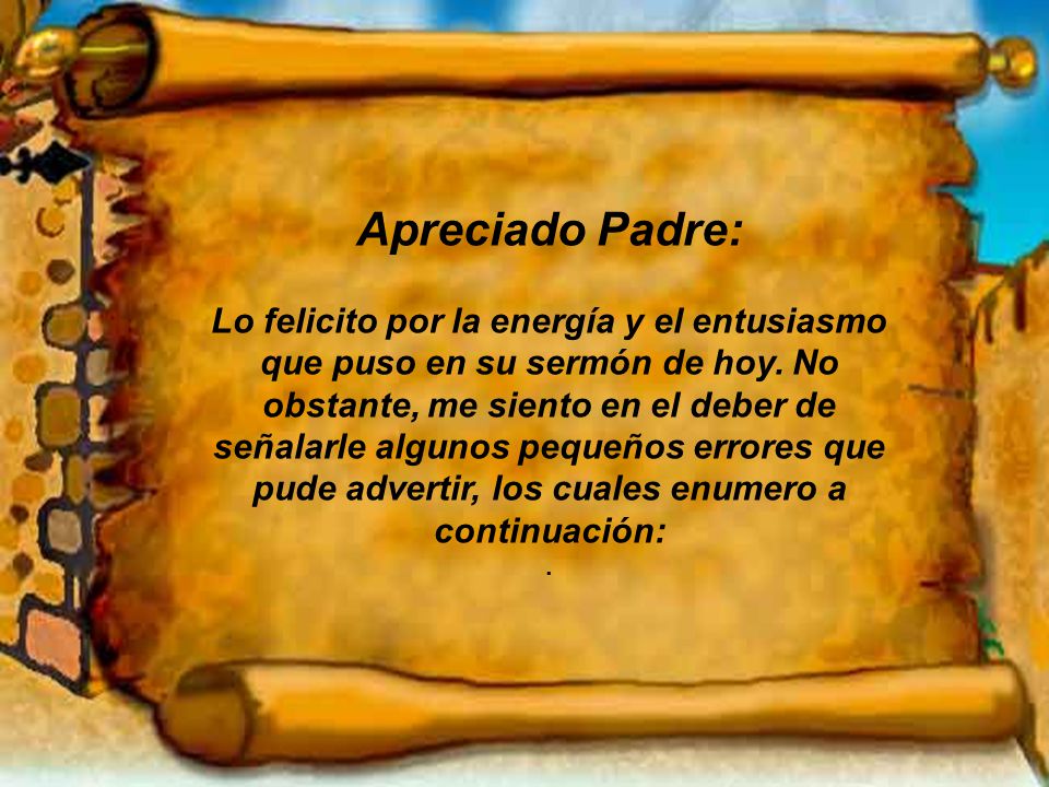 Apreciado Padre: Lo felicito por la energía y el entusiasmo que puso en su sermón de hoy.