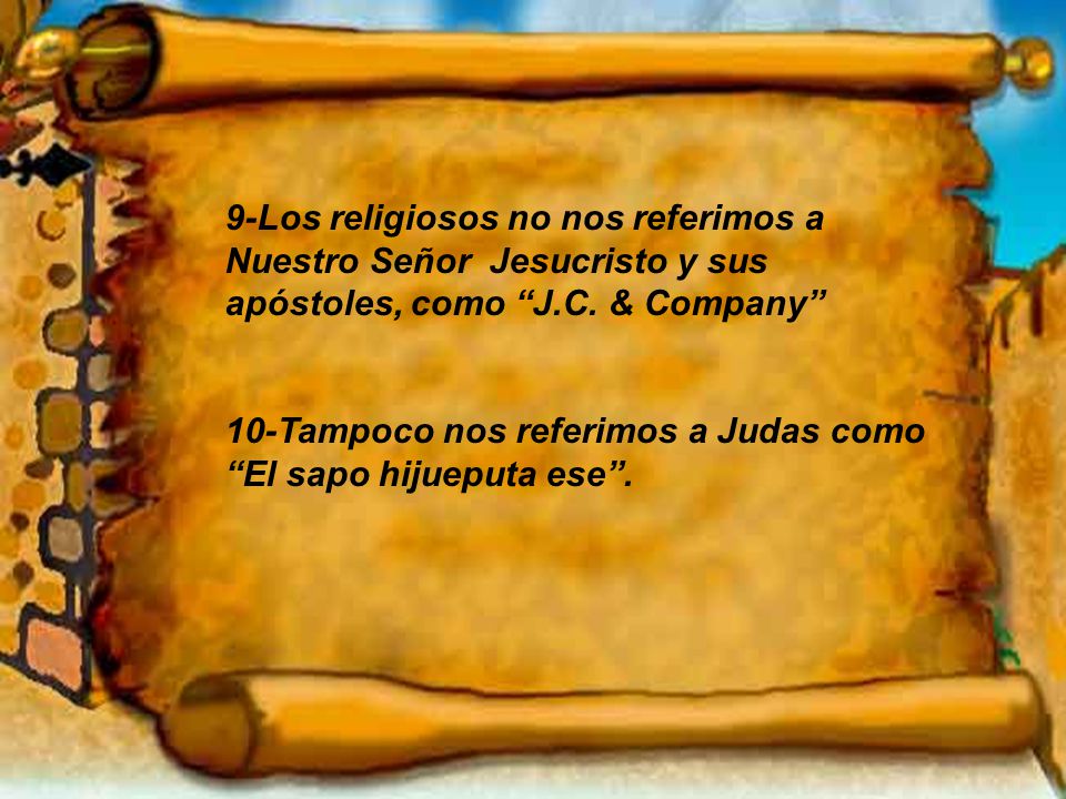 9-Los religiosos no nos referimos a Nuestro Señor Jesucristo y sus apóstoles, como J.C. & Company
