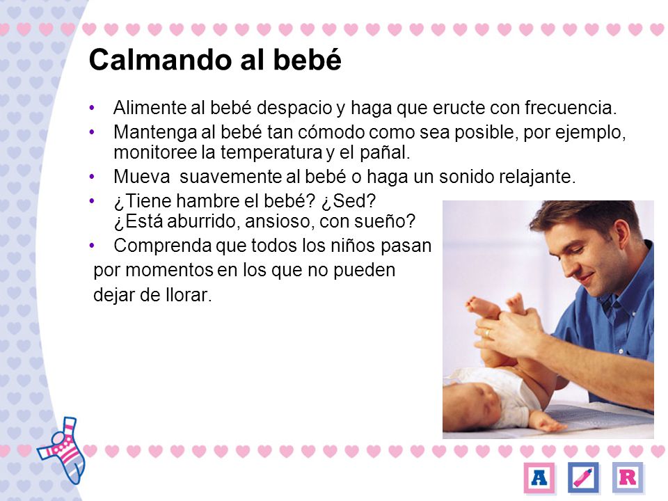 Calmando al bebé Alimente al bebé despacio y haga que eructe con frecuencia.