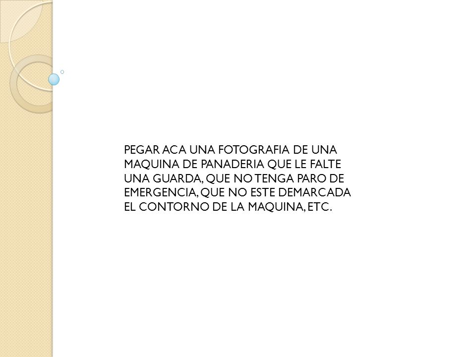 PEGAR ACA UNA FOTOGRAFIA DE UNA MAQUINA DE PANADERIA QUE LE FALTE UNA GUARDA, QUE NO TENGA PARO DE EMERGENCIA, QUE NO ESTE DEMARCADA EL CONTORNO DE LA MAQUINA, ETC.