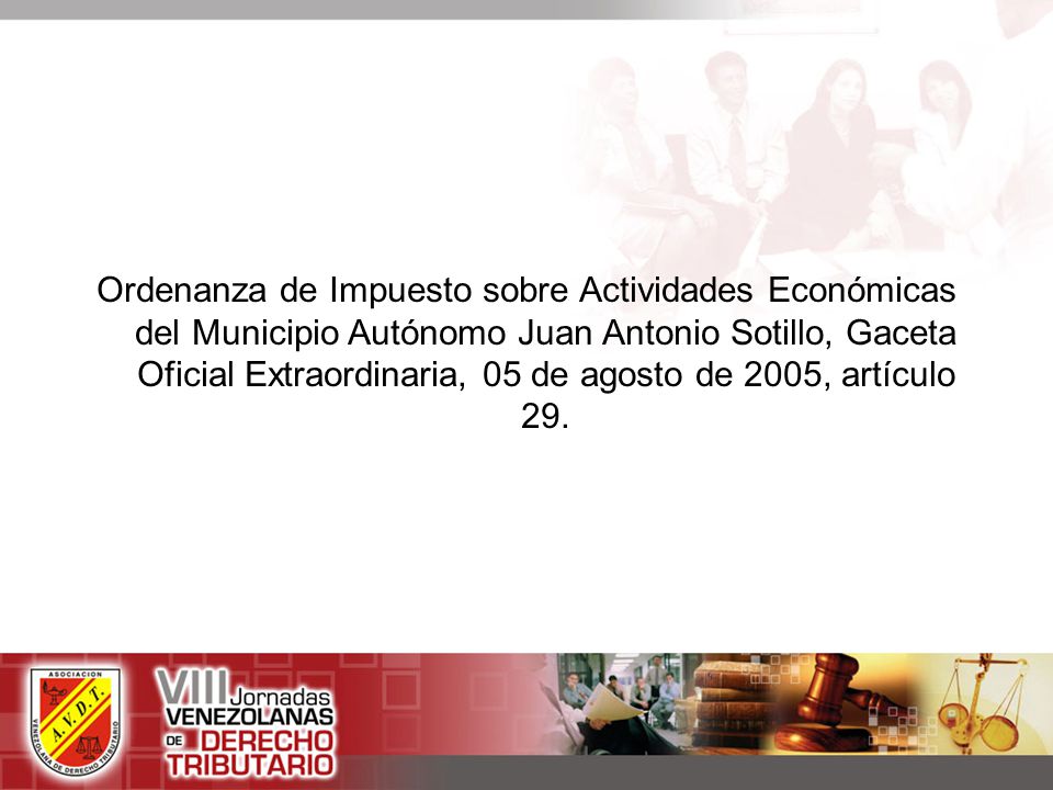 Ordenanza de Impuesto sobre Actividades Económicas del Municipio Autónomo Juan Antonio Sotillo, Gaceta Oficial Extraordinaria, 05 de agosto de 2005, artículo 29.