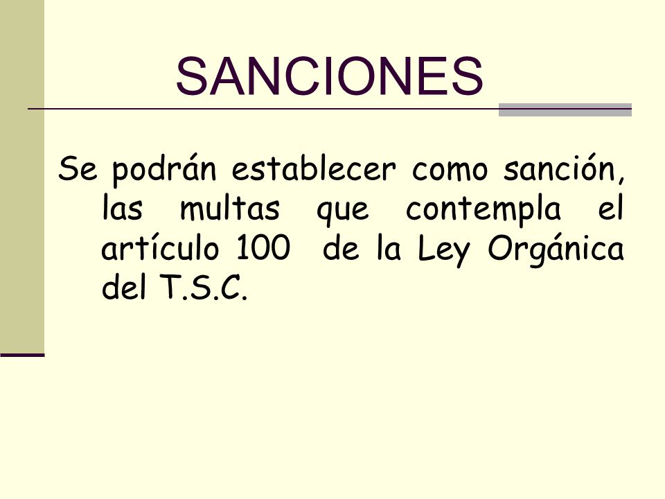 SANCIONES Se podrán establecer como sanción, las multas que contempla el artículo 100 de la Ley Orgánica del T.S.C.