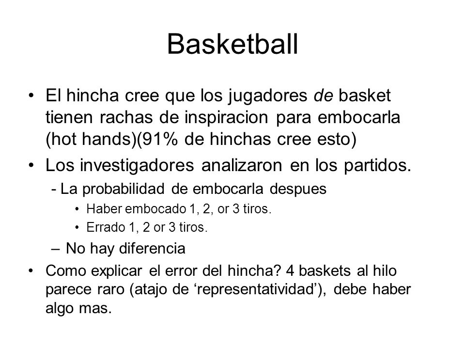Basketball El hincha cree que los jugadores de basket tienen rachas de inspiracion para embocarla (hot hands)(91% de hinchas cree esto)