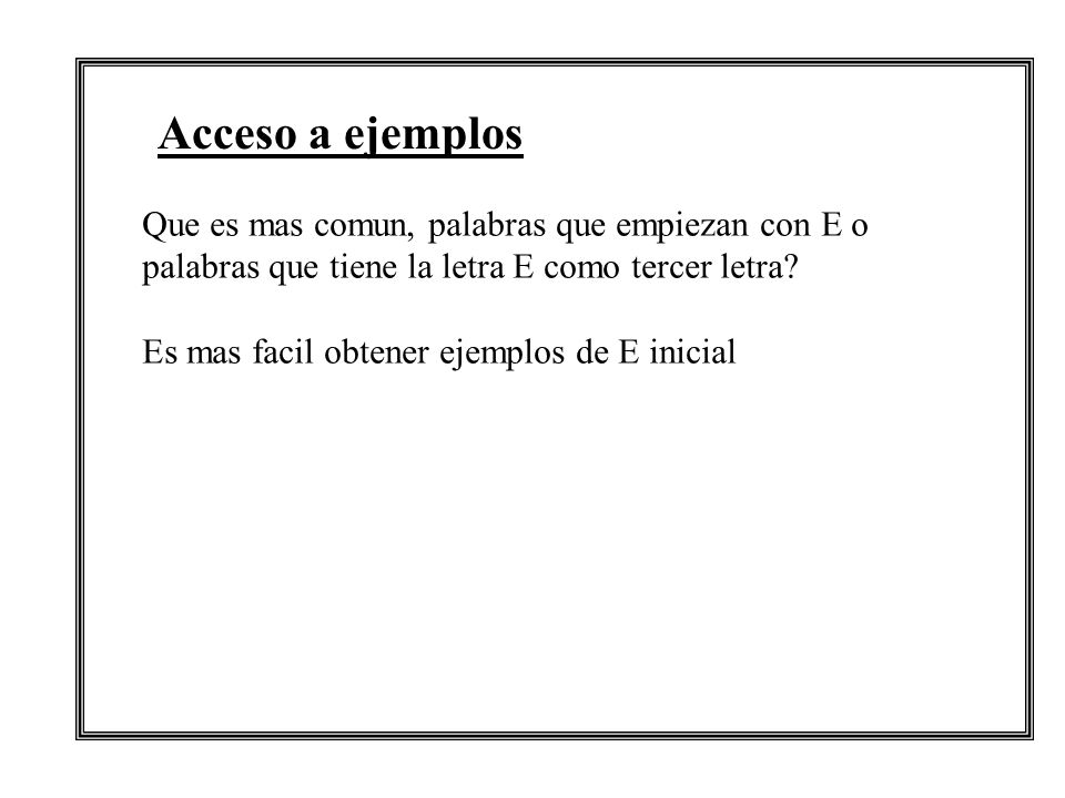 Acceso a ejemplos Que es mas comun, palabras que empiezan con E o palabras que tiene la letra E como tercer letra