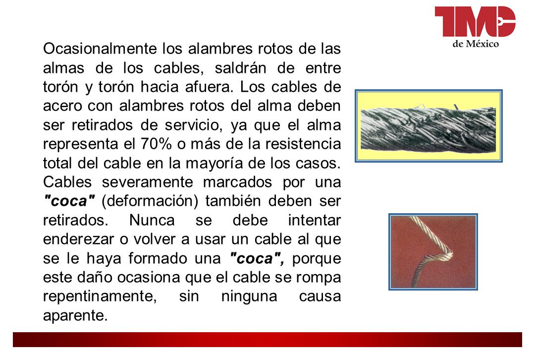 Ocasionalmente los alambres rotos de las almas de los cables, saldrán de entre torón y torón hacia afuera.