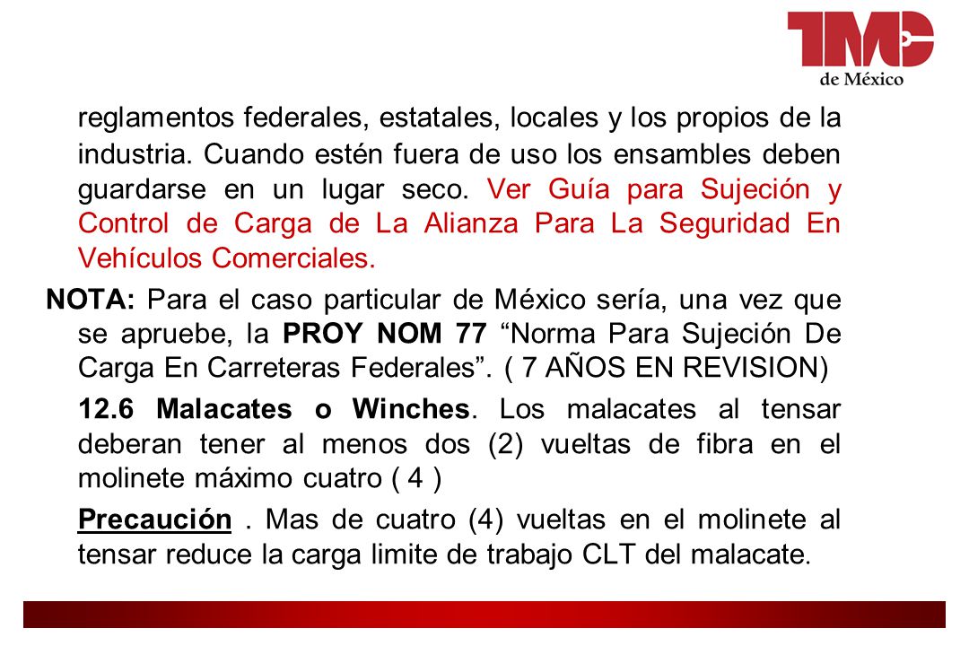 reglamentos federales, estatales, locales y los propios de la industria. Cuando estén fuera de uso los ensambles deben guardarse en un lugar seco. Ver Guía para Sujeción y Control de Carga de La Alianza Para La Seguridad En Vehículos Comerciales.