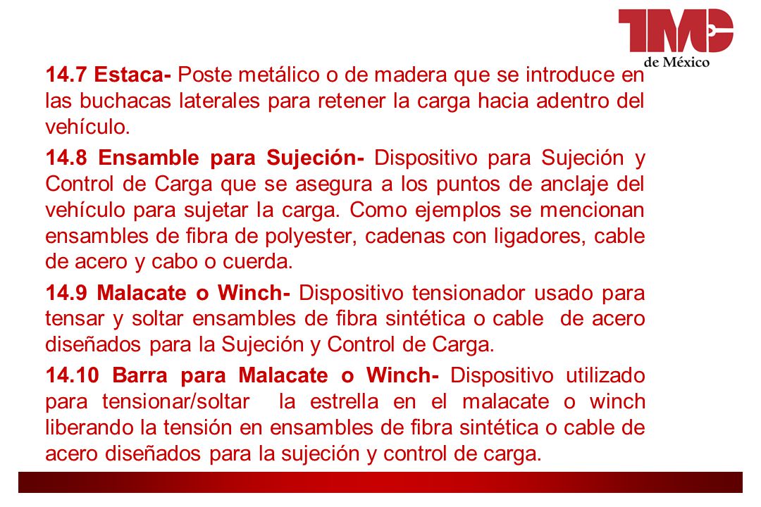 14.7 Estaca- Poste metálico o de madera que se introduce en las buchacas laterales para retener la carga hacia adentro del vehículo.