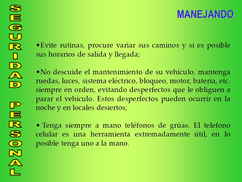 MANEJANDO Evite rutinas, procure variar sus caminos y si es posible sus horarios de salída y llegada;