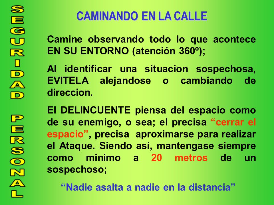 CAMINANDO EN LA CALLE Camine observando todo lo que acontece EN SU ENTORNO (atención 360º);