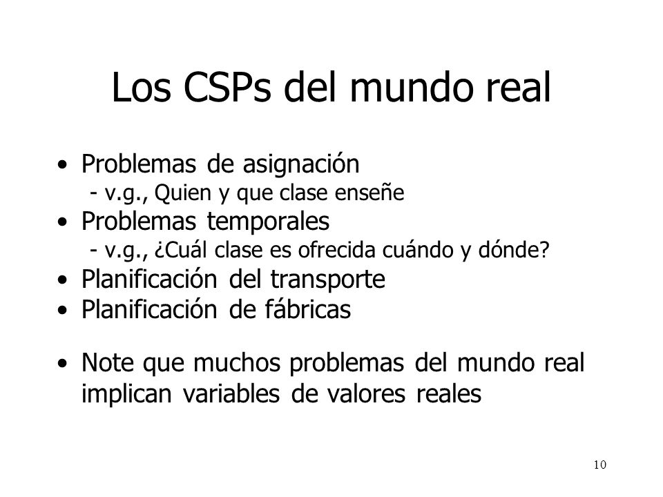 Los CSPs del mundo real Problemas de asignación Problemas temporales