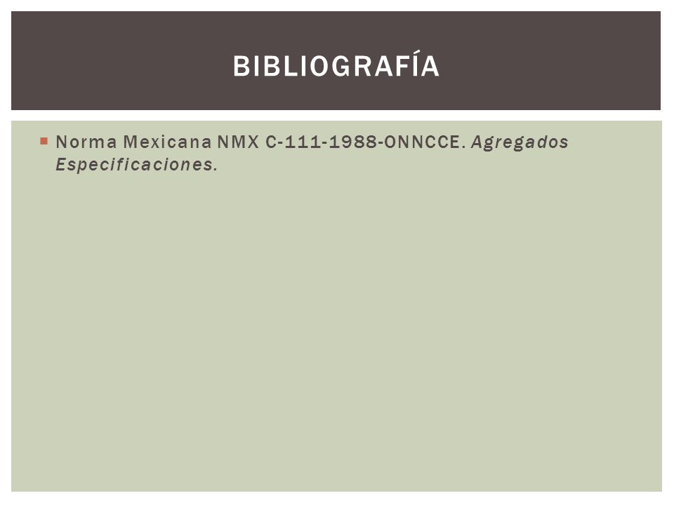 bibliografía Norma Mexicana NMX C ONNCCE. Agregados Especificaciones.