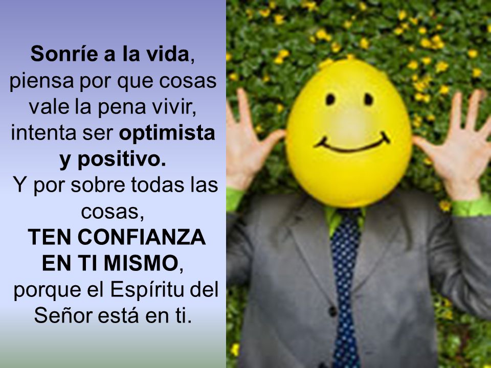 TEN CONFIANZA EN TI MISMO, porque el Espíritu del Señor está en ti.