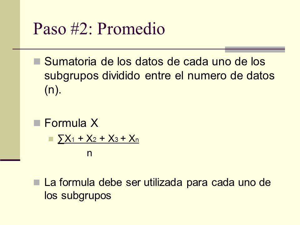 Paso #2: Promedio Sumatoria de los datos de cada uno de los subgrupos dividido entre el numero de datos (n).