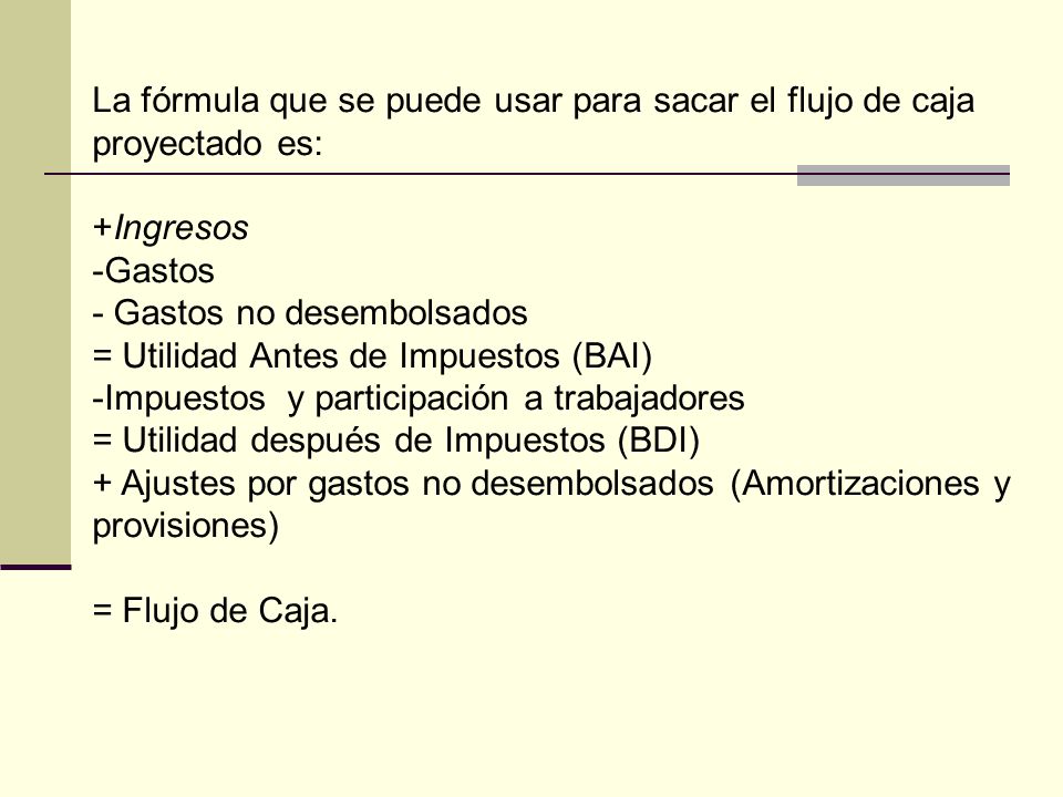 La fórmula que se puede usar para sacar el flujo de caja proyectado es: