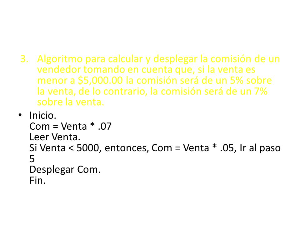 Algoritmo para calcular y desplegar la comisión de un vendedor tomando en cuenta que, si la venta es menor a $5, la comisión será de un 5% sobre la venta, de lo contrario, la comisión será de un 7% sobre la venta.