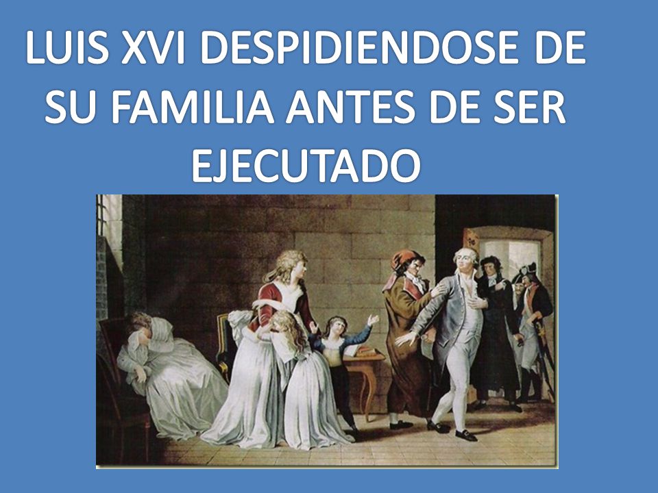 LUIS XVI DESPIDIENDOSE DE SU FAMILIA ANTES DE SER EJECUTADO