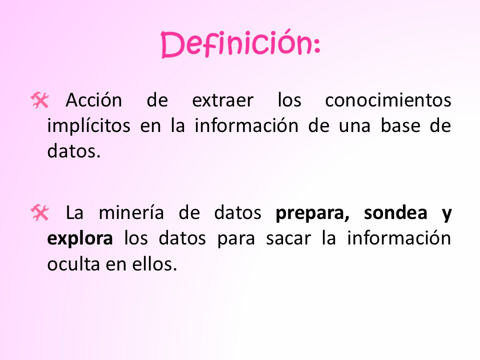 Definición: Acción de extraer los conocimientos implícitos en la información de una base de datos.