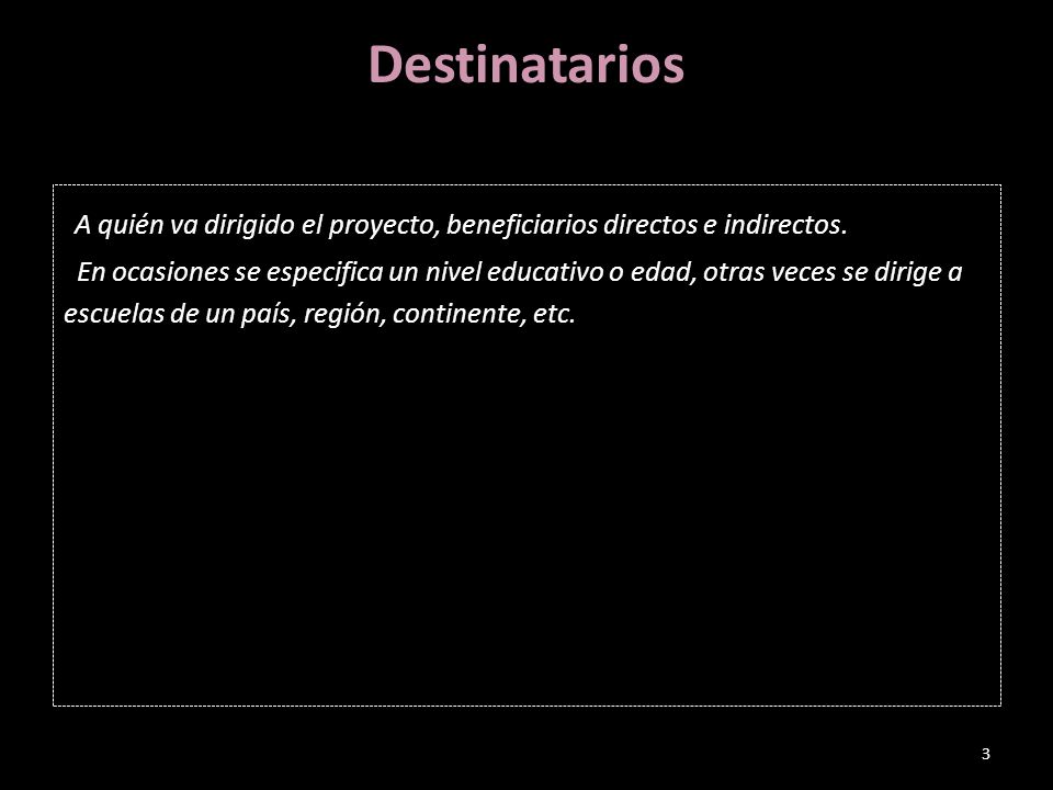 Destinatarios A quién va dirigido el proyecto, beneficiarios directos e indirectos.