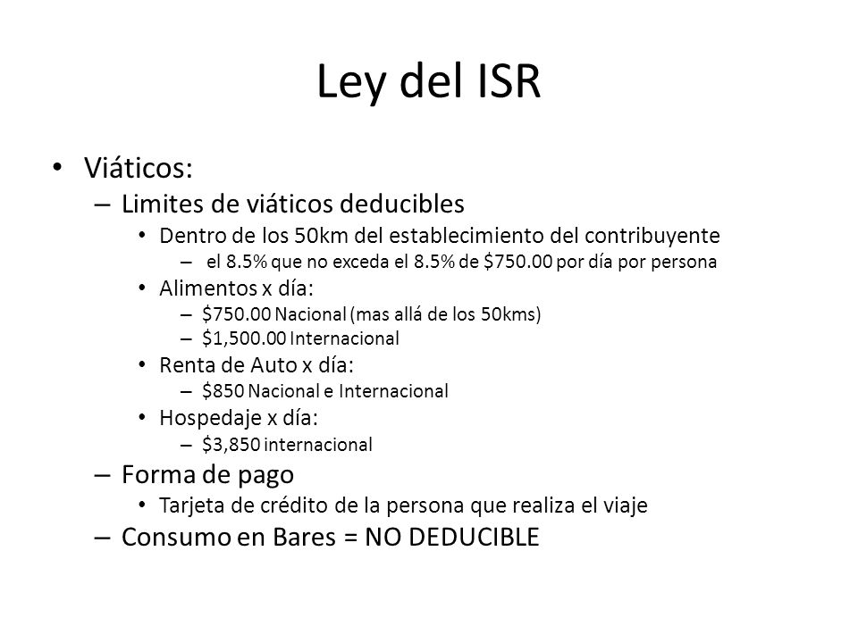 Ley del ISR Viáticos: Limites de viáticos deducibles Forma de pago