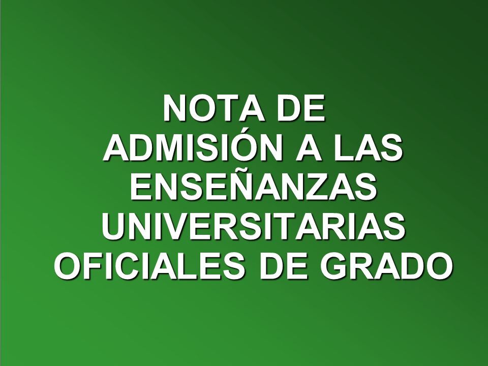 NOTA DE ADMISIÓN A LAS ENSEÑANZAS UNIVERSITARIAS OFICIALES DE GRADO