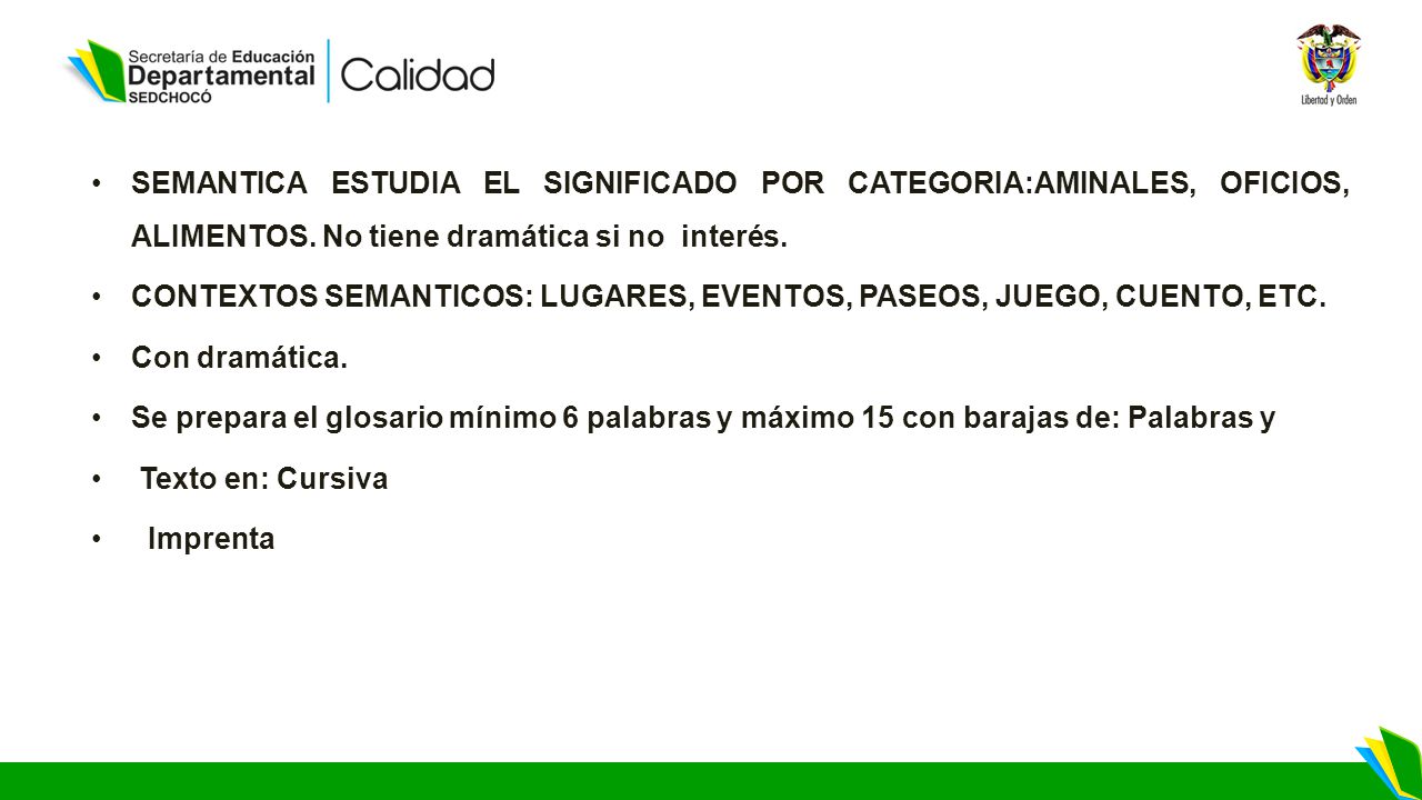 SEMANTICA ESTUDIA EL SIGNIFICADO POR CATEGORIA:AMINALES, OFICIOS, ALIMENTOS. No tiene dramática si no interés.