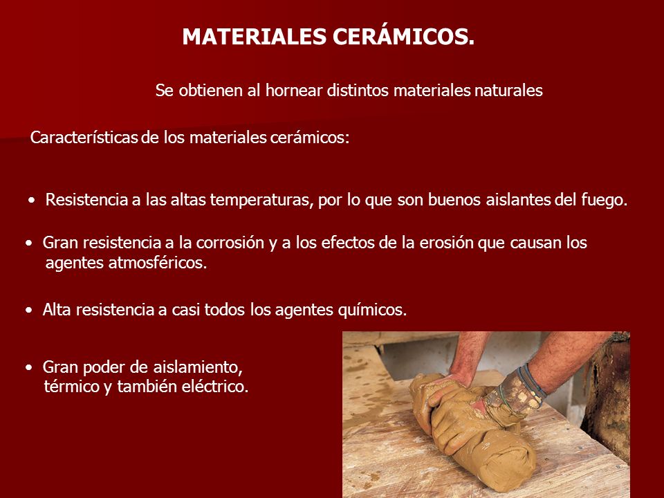 MATERIALES CERÁMICOS. Se obtienen al hornear distintos materiales naturales. Características de los materiales cerámicos: