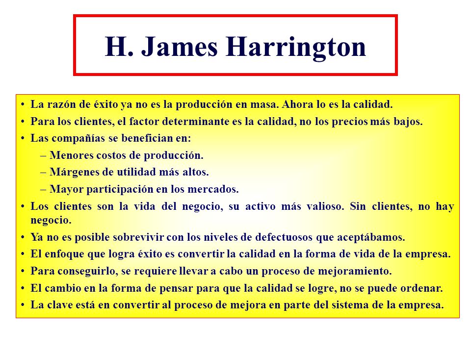 H. James Harrington La razón de éxito ya no es la producción en masa. Ahora lo es la calidad.