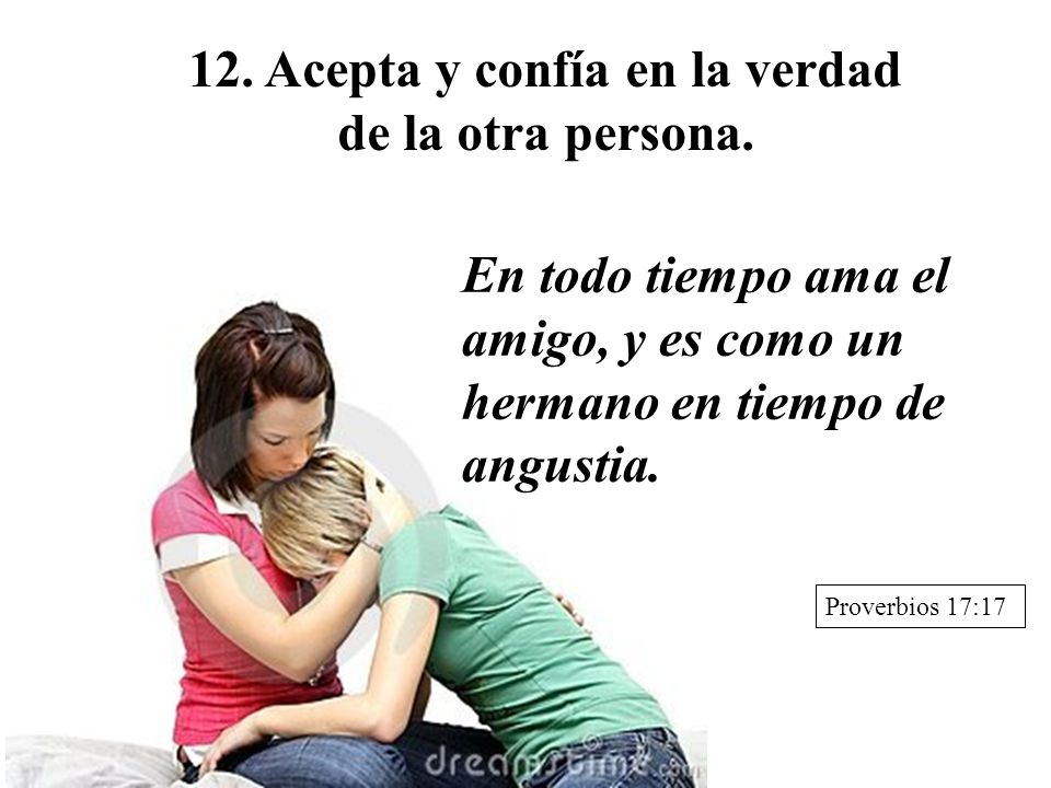 12. Acepta y confía en la verdad de la otra persona.