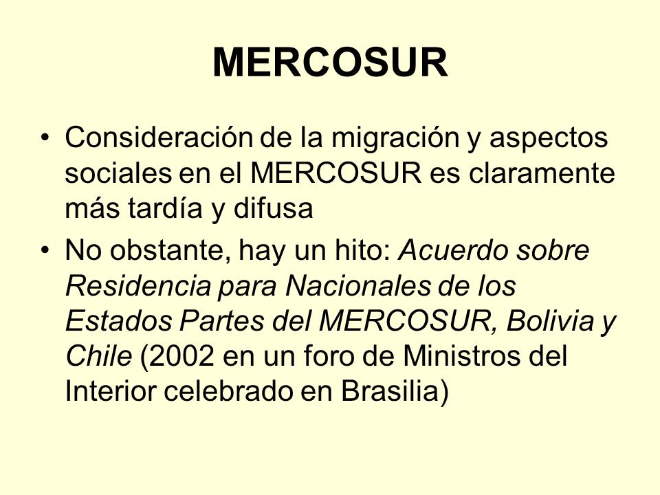 MERCOSUR Consideración de la migración y aspectos sociales en el MERCOSUR es claramente más tardía y difusa.