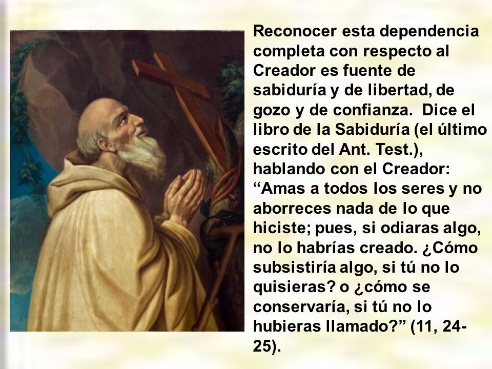 Reconocer esta dependencia completa con respecto al Creador es fuente de sabiduría y de libertad, de gozo y de confianza.