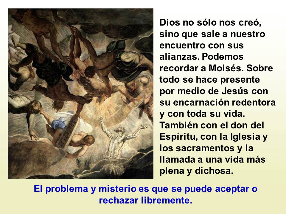 El problema y misterio es que se puede aceptar o rechazar libremente.